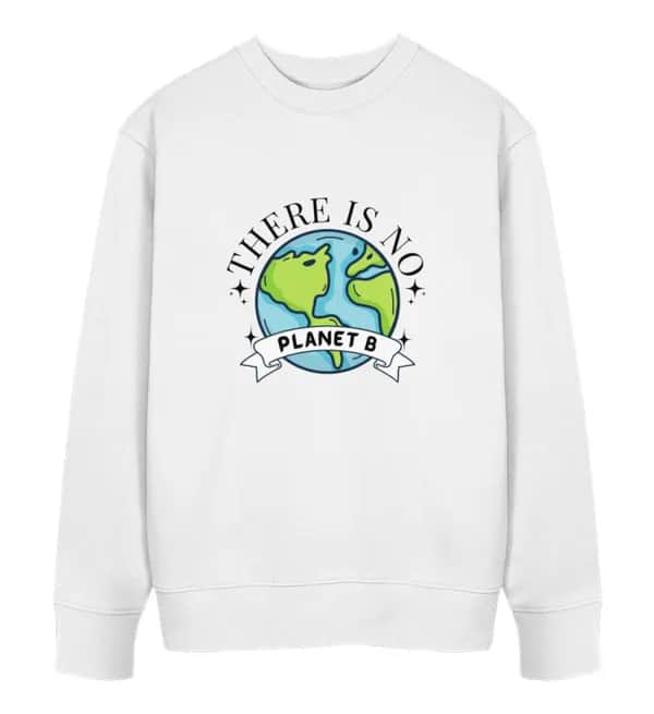 There is no Planet B  - Unisex Bio Sweatshirt
