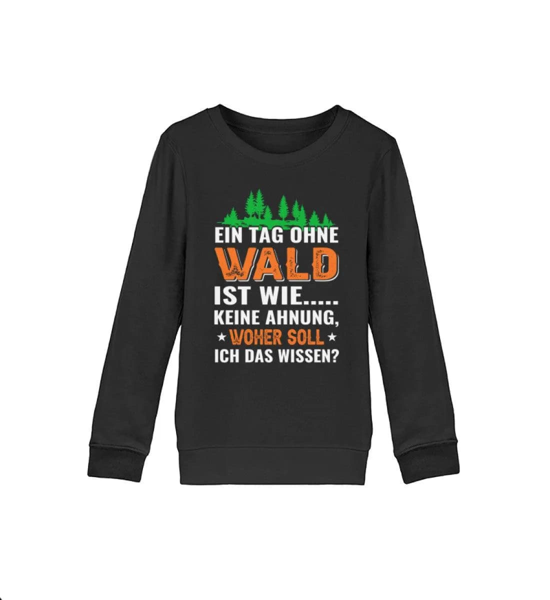 Ein Tag ohne Wald  - Kinder Bio Sweatshirt